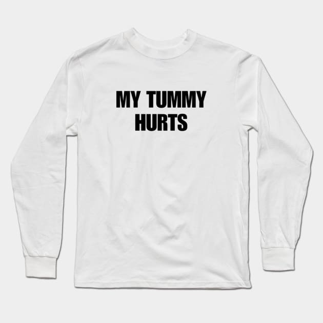 My Tummy Hurts T-Shirt Long Sleeve T-Shirt by L3GENDS